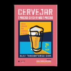 Cervejar é preciso, beber não é preciso: