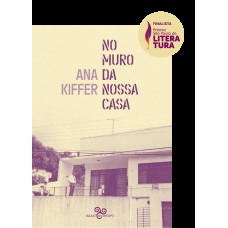 No muro da nossa casa (Finalista do prêmio São Paulo 2025)