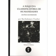 A máquina classificatória de humanidades: escritos excrementais A máquina classificatória de humanidades: escritos excrementais