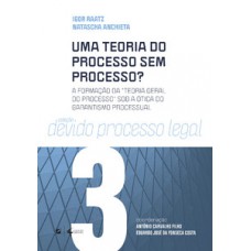 Uma teoria do processo sem processo? Uma teoria do processo sem processo?