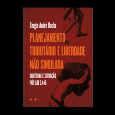 Planejamento tributário e liberdade não simulada (doutrina e situação pós adi 2.446) - 2ª ed.