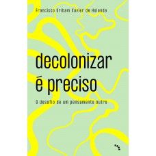 Decolonizar é preciso Decolonizar é preciso