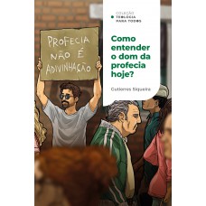 Como entender o dom da profecia hoje?