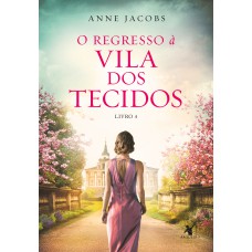 O regresso à Vila dos Tecidos (A Vila dos Tecidos – Livro 4)