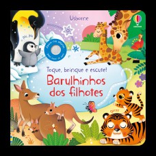 Barulhinhos Dos Filhotes!: Toque, Brinque E Escute!