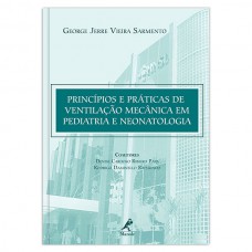 Princípios e práticas de ventilação mecânica em pediatria e neonatologia Princípios e práticas de ventilação mecânica em pediatria e neonatologia