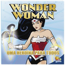 Wonder Woman - Uma Heroína para todos Wonder Woman - Uma Heroína para todos