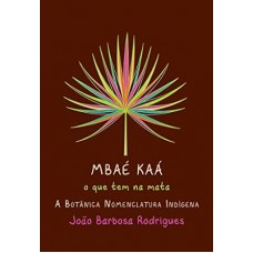 Mbaé Kaá, o que tem na mata. A botânica nomenclatura indígena