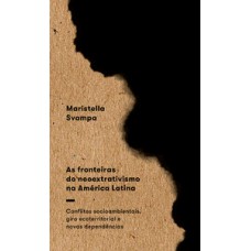 As fronteiras do neoextrativismo na América Latina As fronteiras do neoextrativismo na América Latina