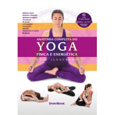Anatomia Completa do Yoga - Física e Energética Anatomia Completa do Yoga - Física e Energética