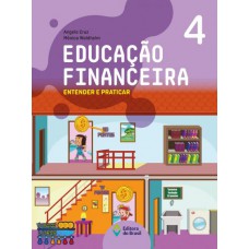 Educação financeira: Entender e praticar 4 - Ensino fundamental I Educação financeira: Entender e praticar 4 - Ensino fundamental I