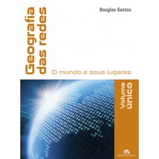 Geografia das redes - O mundo e seus lugares - Volume único - Ensino médio