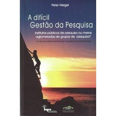 A Difícil gestão da pesquisa: institutos públicos de pesquisa ou meros aglomerados de grupos de pesquisa? A Difícil gestão da pesquisa: institutos públicos de pesquisa ou meros aglomerados de grupos de pesquisa?