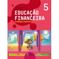 Educação financeira: Entender e praticar 5 - Ensino fundamental I Educação financeira: Entender e praticar 5 - Ensino fundamental I
