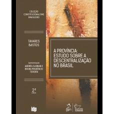 A Província: Estudo Sobre a Descentralização do Brasil - 2ª Edição 2025 A Província: Estudo Sobre a Descentralização do Brasil - 2ª Edição 2025