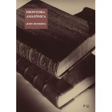 Fronteira Amazônica - a Derrota dos Índios Brasileiros Fronteira Amazônica - a Derrota dos Índios Brasileiros
