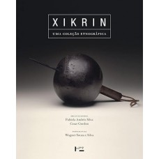Xikrin: uma Coleção Etnográfica Xikrin: uma Coleção Etnográfica