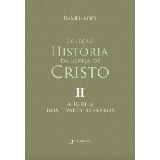 A Igreja dos tempos bárbaros - Volume II