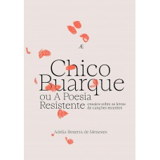 Chico Buarque ou A Poesia Resistente Chico Buarque ou A Poesia Resistente