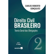 Direito Civil Brasileiro - Teoria Geral das Obrigações - Vol.2 - 22ª Edição 2025 Direito Civil Brasileiro - Teoria Geral das Obrigações - Vol.2 - 22ª Edição 2025