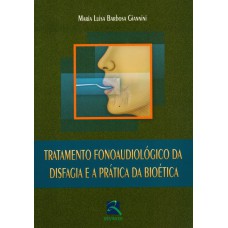 Tratamento Fonoaudiológico da Disfagia e a Prática da Bioética Tratamento Fonoaudiológico da Disfagia e a Prática da Bioética