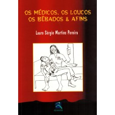 Os Médicos, Os Loucos, Os Bebados & Afins Os Médicos, Os Loucos, Os Bebados & Afins