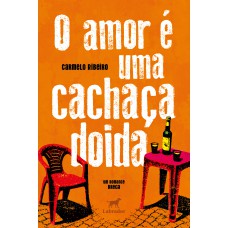O amor é uma cachaça doida
