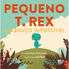 PEQUENO T. REX – E O ABRAÇO IMPOSSÍVEL