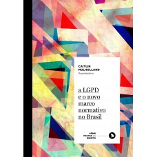 A LGPD e o novo marco normativo no Brasil A LGPD e o novo marco normativo no Brasil