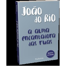 A alma encantadora das ruas - João do Rio A alma encantadora das ruas - João do Rio