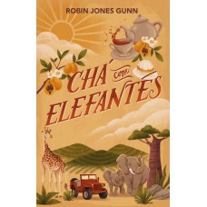 Chá com elefantes – Da autora da série Cris e o primeiro livro da série Amigas Pelo Mundo