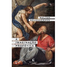 A imaginação profética – Um chamado para a formação de comunidades cristãs contraculturais