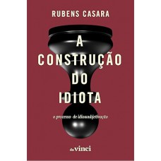 A construção do idiota: o processo de idiossubjetivação A construção do idiota: o processo de idiossubjetivação