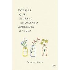 Poesias que escrevi enquanto aprendia a viver