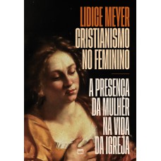 Cristianismo no feminino — Edição de luxo, com capa dura e ilustrações internas coloridas