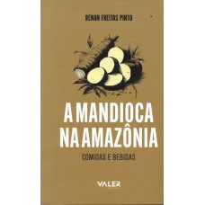 Reflexões Amazônicas - A mandioca na Amazônia: Comidas e bebidas