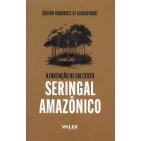 Reflexões Amazônicas - A invenção de um certo Seringal Amazônico Reflexões Amazônicas - A invenção de um certo Seringal Amazônico