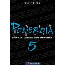 Poderosa 05 - Diário de Uma Garota Que Tinha o Mundo na Mão Poderosa 05 - Diário de Uma Garota Que Tinha o Mundo na Mão