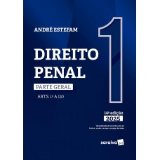 Direito Penal - Parte Geral - Arts.1º a 120 - Vol.1 - 14ª Edição 2025