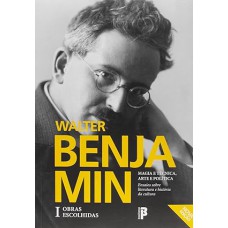 Magia e Técnica, Arte e Política. Ensaios Sobre Literatura e História da Cultura - Volume 1. Série Obras Escolhidas