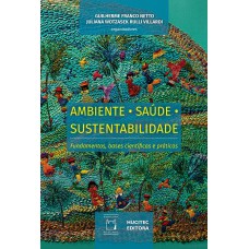 Ambiente, Saúde e Sustentabilidade: fundamentos, bases científicas e práticas Ambiente, Saúde e Sustentabilidade: fundamentos, bases científicas e práticas