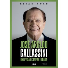 José Aroldo Gallassini: uma visão compartilhada 3ª ed.