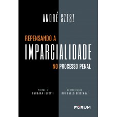 Repensando a imparcialidade no processo penal