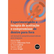 Experimentando a Terapia de Aceitação e Compromisso de Dentro para Fora Experimentando a Terapia de Aceitação e Compromisso de Dentro para Fora