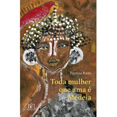 Toda mulher que ama é Medeia