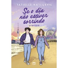 Se o dia não estiver sorrindo — Romance inspirado em k-dramas, com marca-página