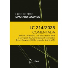 LC 214/2025 Comentada: Reforma Tributária - IBS, CBS E IS - 1ª Edição 2025
