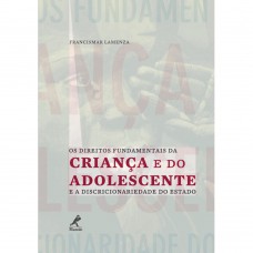 Os direitos fundamentais da criança e do adolescente e a discrionariedade do Estado Os direitos fundamentais da criança e do adolescente e a discrionariedade do Estado