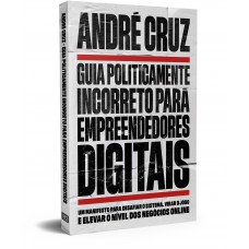 Guia Politicamente Incorreto para Empreendedores Digitais