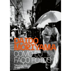 Daido Moriyama: Como eu faço fotos